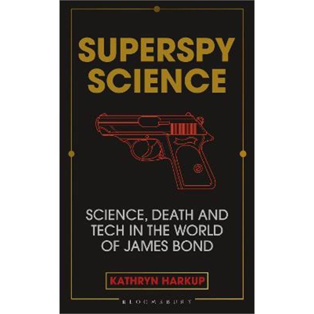 Superspy Science: Science, Death and Tech in the World of James Bond (Hardback) - Kathryn Harkup